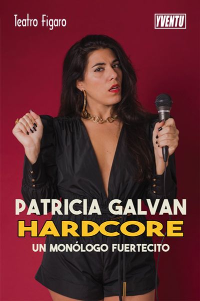 Patricia  Galván. Hardcore, un monólogo fuertecito